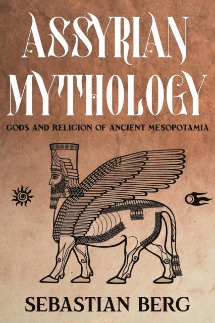 Sebastian Berg - Assyrian Mythology: Gods and Religion of Ancient Mesopotamia, E-bok
