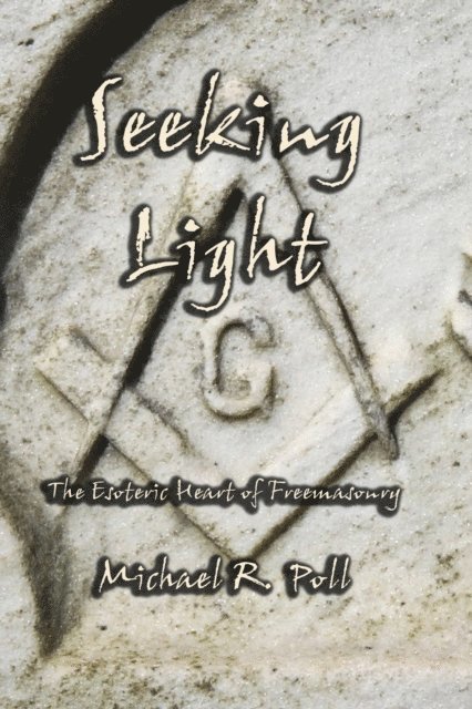 Michael R. Poll - Seeking Light: The Esoteric Heart of Freemasonry, E-bok