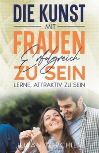Kunst, mit Frauen Erfolgreich zu Sein