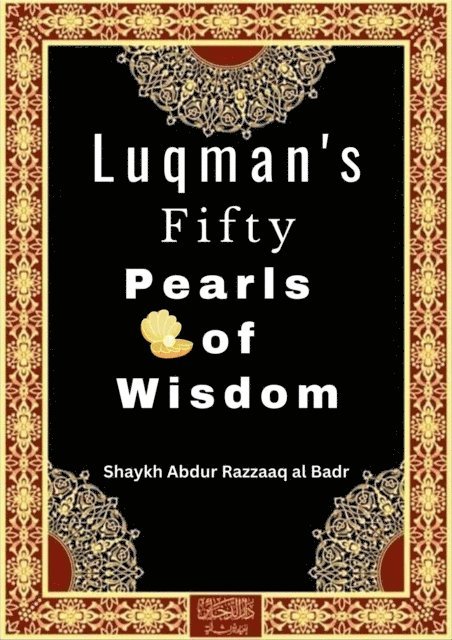 Shaykh Abdur Razzaaq al Badr - Luqman's Fifty Pearls  of Wisdom, E-bok