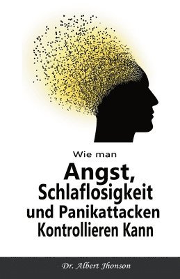 Albert Jhonson - Wie man Angst, Schlaflosigkeit und Panikattacken Kontrollieren Kann, Häftad