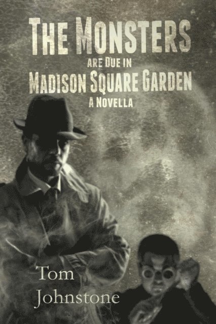 Tom Johnstone - Monsters Are Due in Madison Square Garden, E-bok