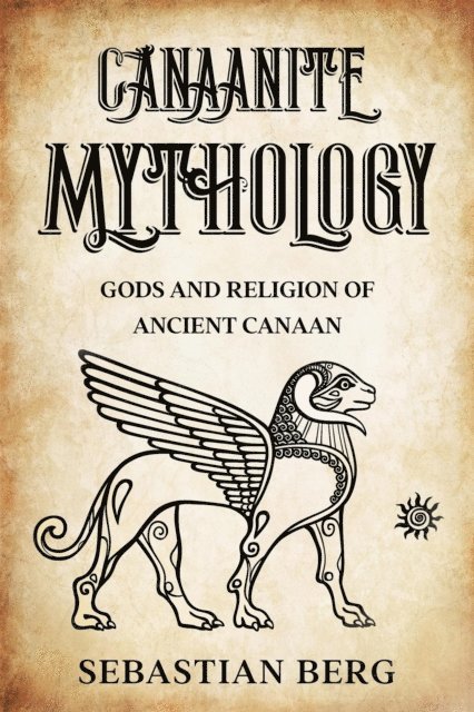 Sebastian Berg - Canaanite Mythology: Gods and Religion of Ancient Canaan, E-bok