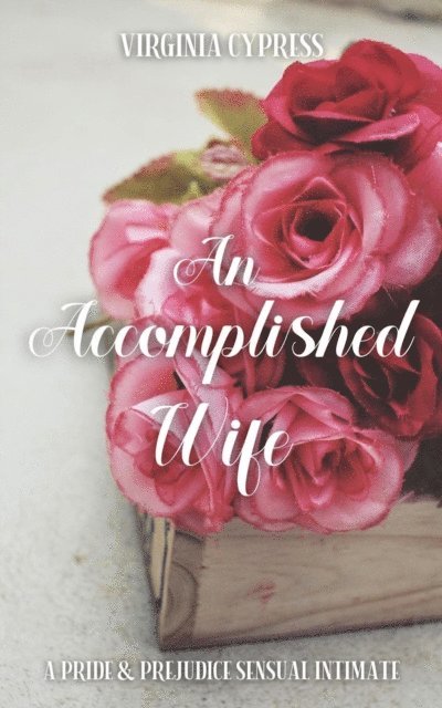 Jane Hunter, Virginia Cypress - Accomplished Wife: A Pride and Prejudice Sensual Intimate, E-bok