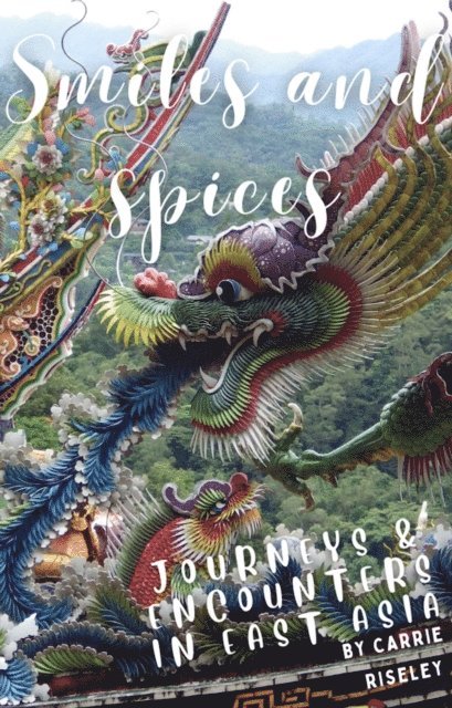 Carrie Riseley - Smiles and Spices: journeys and encounters in east Asia, E-bok. Tillgänglighet: Lägg i varukorg