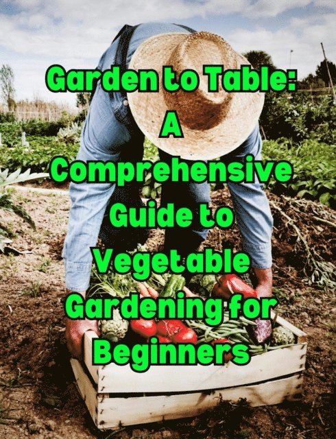 People with Books - Garden to Table: A Comprehensive Guide to Vegetable Gardening for Beginners, E-bok. Tillgänglighet: Lägg i varukorg