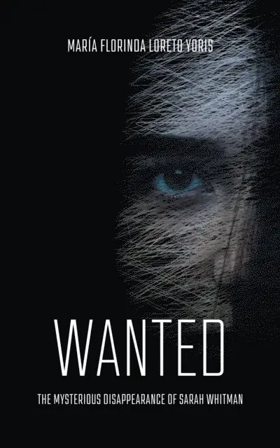Maria Florinda Loreto Yoris - WANTED The Mysterious Disappearance of Sarah Whitman, E-bok. Tillgänglighet: Lägg i varukorg