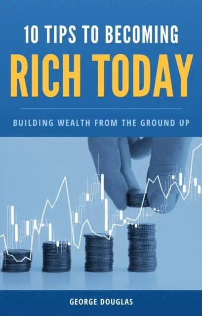 George Douglas - 10 Tips to Becoming Rich Today, E-bok. Tillgänglighet: Lägg i varukorg
