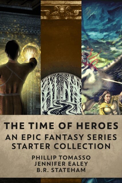 B.R. Stateham, Jennifer Ealey, Phillip Tomasso - Time Of Heroes: An Epic Fantasy Series Starter Collection, E-bok