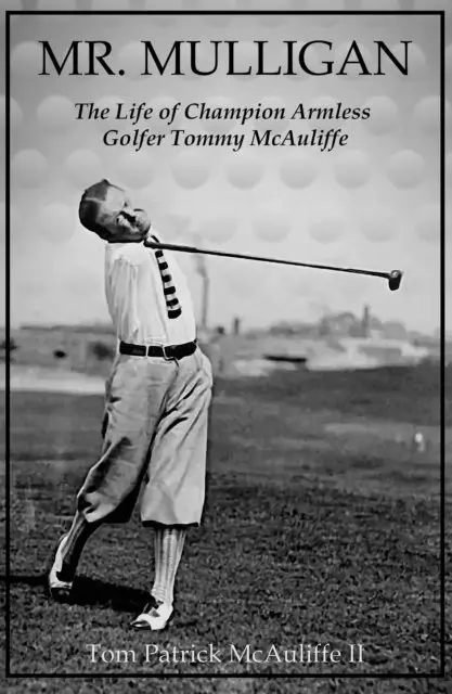 Tom McAuliffe - Mr. Mulligan - The Life of Champion Armless Golfer Tommy McAuliffe, E-bok. Tillgänglighet: Lägg i varukorg