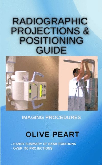 Olive Peart - Radiographic Projections & Positioning Guide: Imaging Procedures, E-bok
