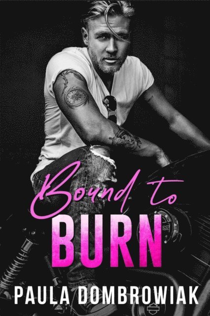 Paula Dombrowiak - Bound to Burn: A Steamy Age Gap, Rock Star Romance, E-bok
