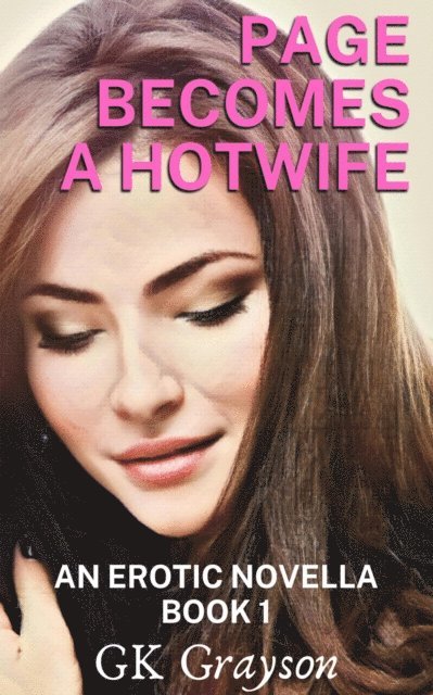 GK Grayson - Page Becomes a Hotwife: An Erotic Novella, E-bok
