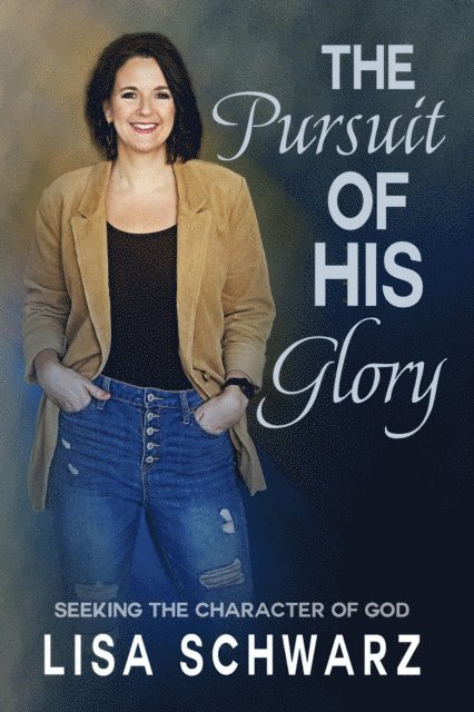 Lisa Schwarz - Pursuit of His Glory: Seeking the Character of God, E-bok. Tillgänglighet: Lägg i varukorg