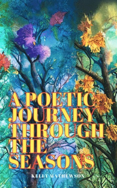 Kelly Mathewson - Poetic Journey Through the Seasons, E-bok