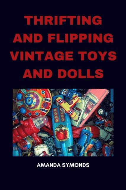 Amanda Symonds - Thrifting and Flipping Vintage Toys and Dolls, E-bok. Tillgänglighet: Lägg i varukorg