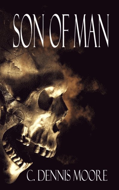 C. Dennis Moore - Son of Man, E-bok
