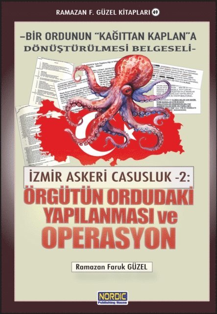 Ramazan F. Guzel - Izmir Askeri Casusluk 2: Orgutun Ordudaki Yapilanmasi ve Operasyon (Bir Ordunun &quote;Kagittan Kaplan&quote;a Donusturulmesi Belgeseli), E-bok