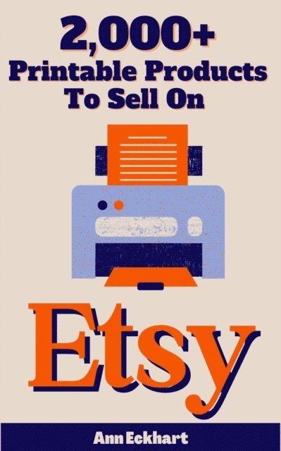 Ann Eckhart - 2000+ Printable Products To Sell On Etsy, E-bok. Tillgänglighet: Lägg i varukorg