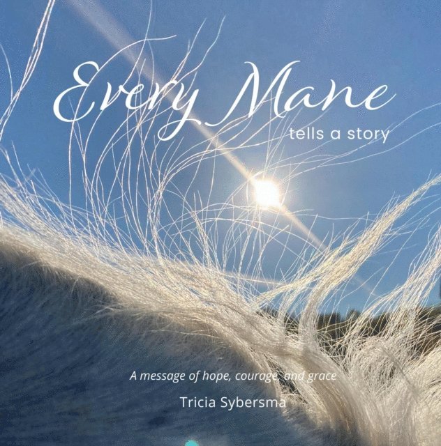Tricia Sybersma - Every Mane Tells a Story, E-bok