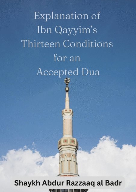 Shaykh Abdur Razzaaq al Badr - Explanation of Ibn Qayyim's Thirteen Conditions for an Accepted Dua, E-bok