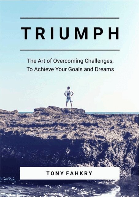 Tony Fahkry - Triumph: The Art Of Overcoming Challenges, To Achieve Your Goals And Dreams, E-bok