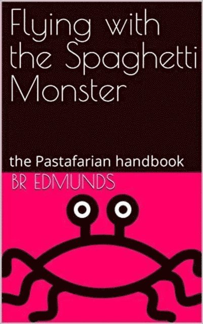 BR Edmunds - Flying With the Spaghetti Monster; the Pastafarian Handbook, E-bok. Tillgänglighet: Lägg i varukorg