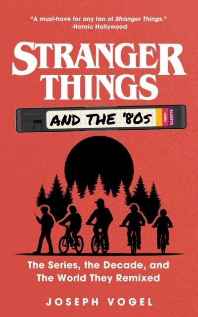 Joseph Vogel - Stranger Things and the '80s: The Series, the Decade, and the World They Remixed, E-bok