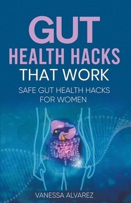 Vanessa Alvarez - Gut Health Hacks That Work, Häftad