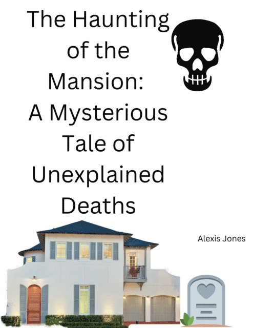 Alexis Jones - Haunting of the Mansion: A Mysterious Tale of Unexplained Deaths, E-bok