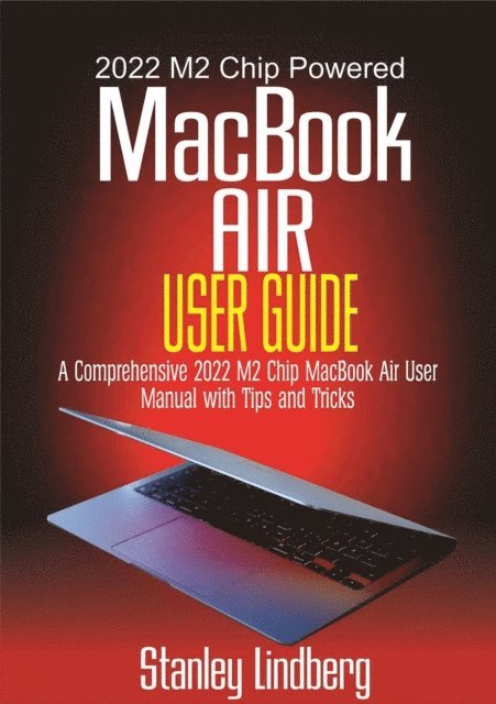 Stanley Lindberg - 2022 M2 Chip Powered  MacBook Air  User Guide, E-bok. Tillgänglighet: Lägg i varukorg