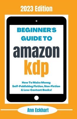 Ann Eckhart - Beginner's Guide To Amazon KDP, Häftad. Tillgänglighet: Lägg i varukorg