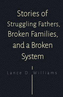 Lance D Williams - Stories of Struggling Fathers, Broken Families, and a Broken System, Häftad. Tillgänglighet: Lägg i varukorg
