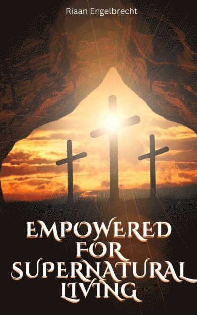 Riaan Engelbrecht - Empowered for Supernatural Living, E-bok