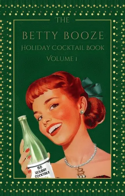 Betty Booze - Betty Booze Holiday Cocktail Book, Volume 1, E-bok. Tillgänglighet: Lägg i varukorg