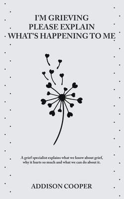 Addison Cooper - I'm Grieving, Please Explain What's Happening To Me, Häftad. Tillgänglighet: Lägg i varukorg