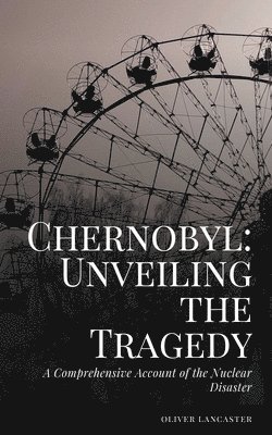 Oliver Lancaster - Comprehensive Account of the Nuclear Disaster, Häftad