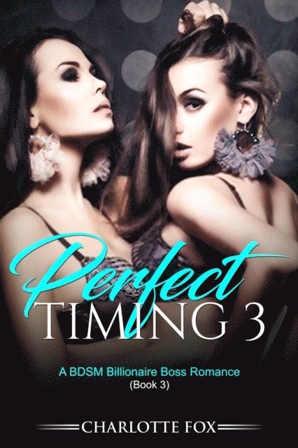 Charlotte Fox - Perfect Timing 3: A BDSM Billionaire Boss Romance (Book 3), E-bok