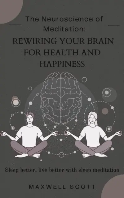 Maxwell Scott - Neuroscience of Meditation: Rewiring Your Brain for Health and Happiness, E-bok. Tillgänglighet: Lägg i varukorg