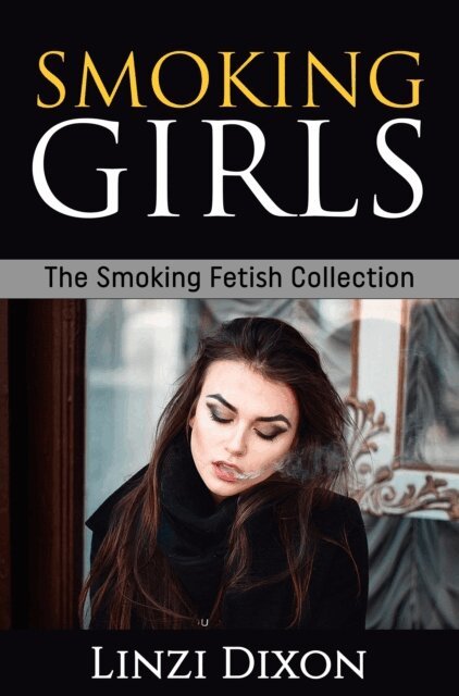 Linzi Dixon - Smoking Girls: The Smoking Fetish Collection, E-bok. Tillgänglighet: Lägg i varukorg