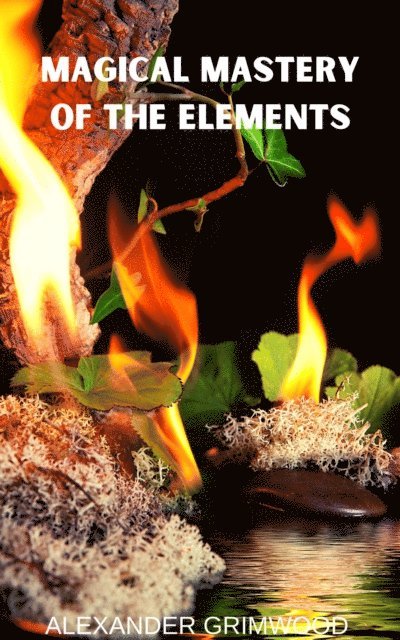 Alexander Grimwood - Magical Mastery of the Elements, E-bok. Tillgänglighet: Lägg i varukorg