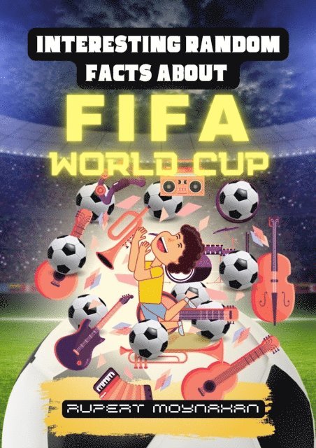 Robert Moynahan - Interesting Random Facts About The FIFA World Cup, E-bok
