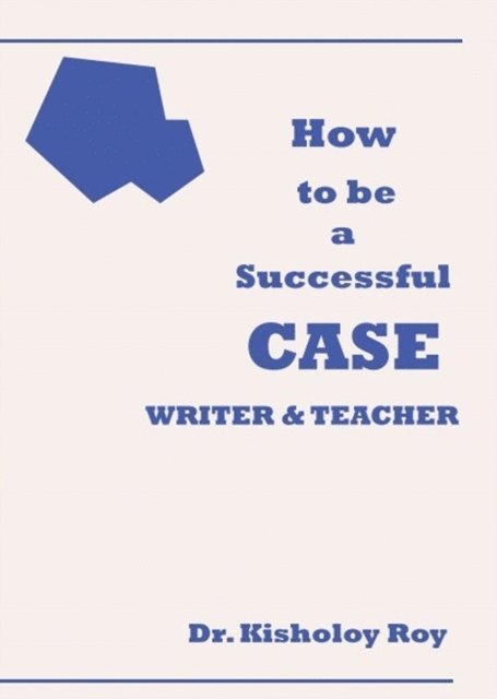 Dr Kisholoy Roy - How to Be a Successful Case Writer & Teacher, E-bok. Tillgänglighet: Lägg i varukorg