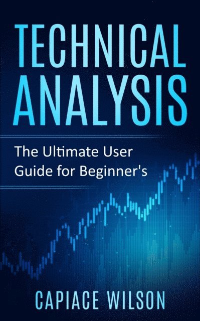 Capiace Wilson - Technical Analysis - The Ultimate User Guide for Beginner's, E-bok. Tillgänglighet: Lägg i varukorg