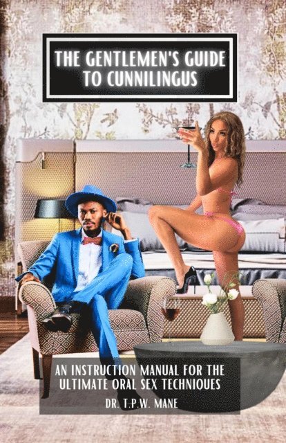 TPW Mane - Gentlemen's Guide to Cunnilingus: An Instruction Manual for the Ultimate Oral Sex Techniques, E-bok. Tillgänglighet: Lägg i varukorg