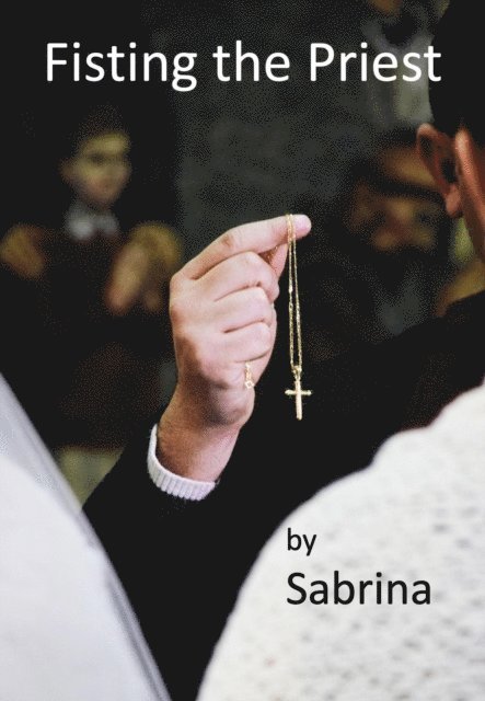 Sabrina - Fisting the Priest, E-bok