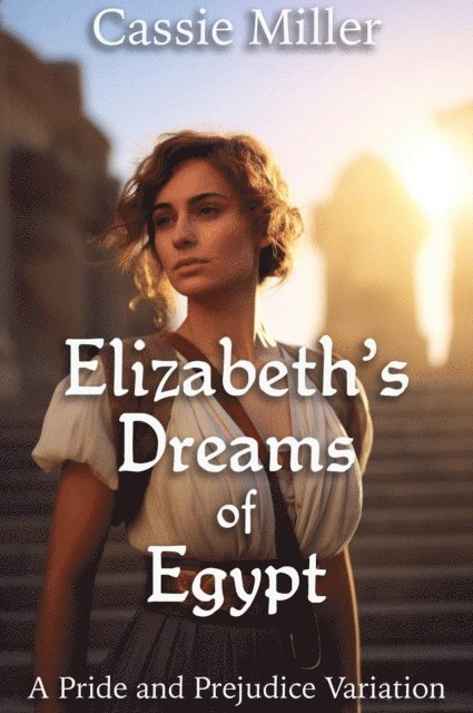 Cassie Miller - Elizabeth's Dreams of Egypt: A Pride and Prejudice Variation, E-bok. Tillgänglighet: Lägg i varukorg
