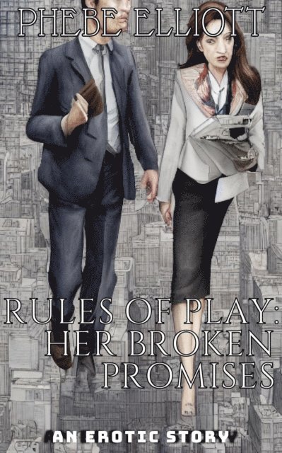 Phebe Elliott - Rules of Play: Her Broken Promises, E-bok