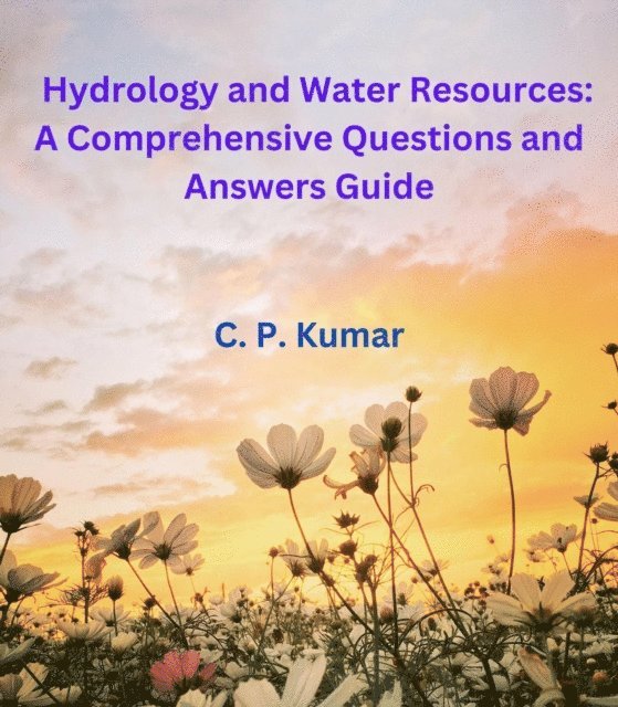C. P. Kumar - Hydrology and Water Resources: A Comprehensive Questions and Answers Guide, E-bok. Tillgänglighet: Lägg i varukorg