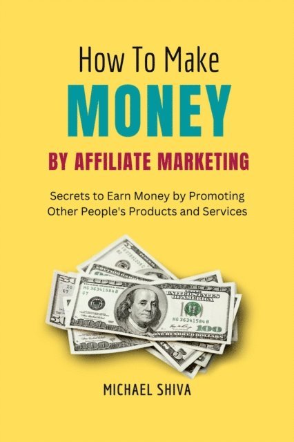 Michael Shiva - How To Make Money By Affiliate Marketing, E-bok